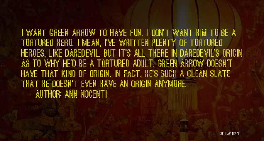 Ann Nocenti Quotes: I Want Green Arrow To Have Fun. I Don't Want Him To Be A Tortured Hero. I Mean, I've Written