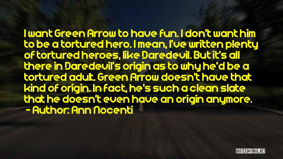 Ann Nocenti Quotes: I Want Green Arrow To Have Fun. I Don't Want Him To Be A Tortured Hero. I Mean, I've Written