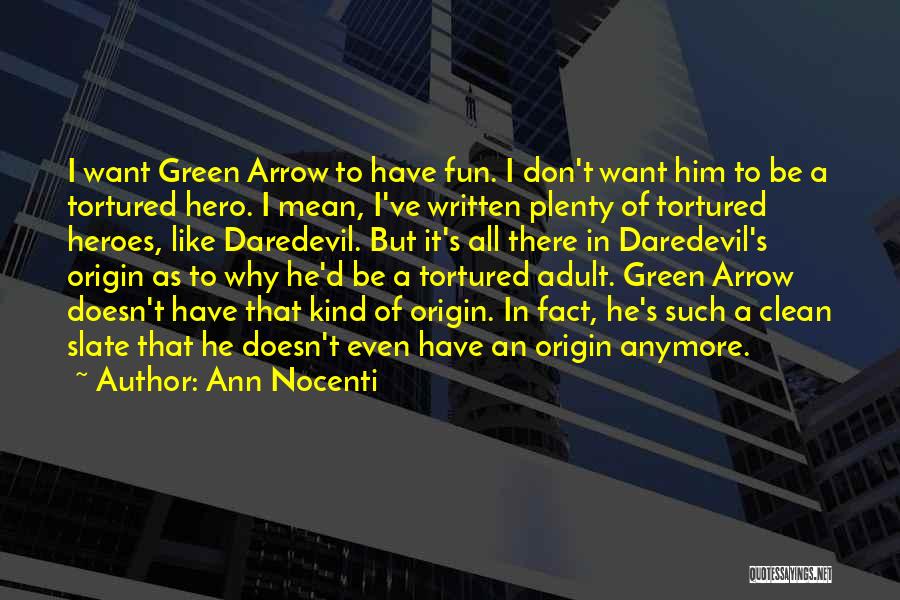 Ann Nocenti Quotes: I Want Green Arrow To Have Fun. I Don't Want Him To Be A Tortured Hero. I Mean, I've Written