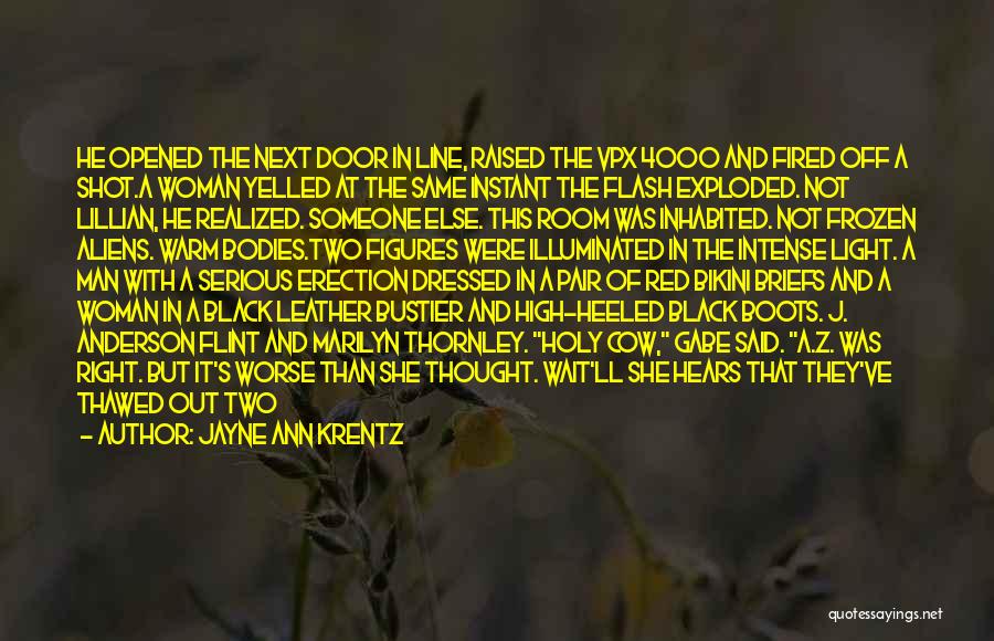 Jayne Ann Krentz Quotes: He Opened The Next Door In Line, Raised The Vpx 4000 And Fired Off A Shot.a Woman Yelled At The