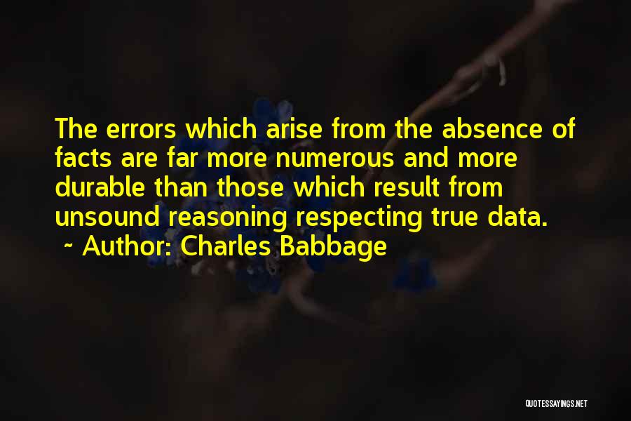 Charles Babbage Quotes: The Errors Which Arise From The Absence Of Facts Are Far More Numerous And More Durable Than Those Which Result