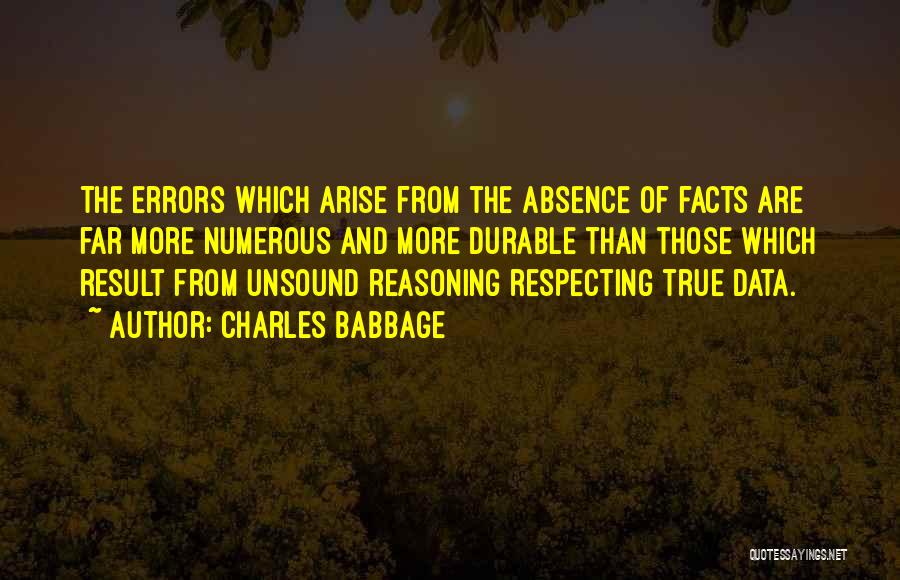 Charles Babbage Quotes: The Errors Which Arise From The Absence Of Facts Are Far More Numerous And More Durable Than Those Which Result