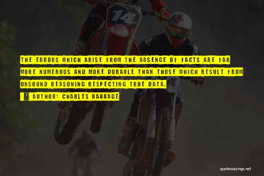 Charles Babbage Quotes: The Errors Which Arise From The Absence Of Facts Are Far More Numerous And More Durable Than Those Which Result