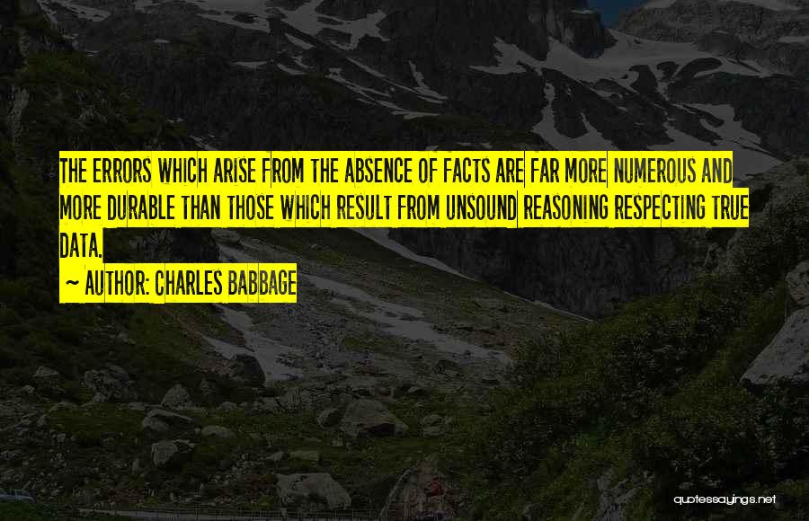 Charles Babbage Quotes: The Errors Which Arise From The Absence Of Facts Are Far More Numerous And More Durable Than Those Which Result