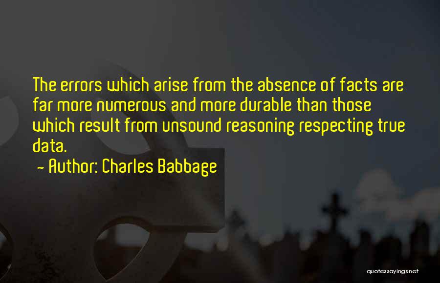 Charles Babbage Quotes: The Errors Which Arise From The Absence Of Facts Are Far More Numerous And More Durable Than Those Which Result