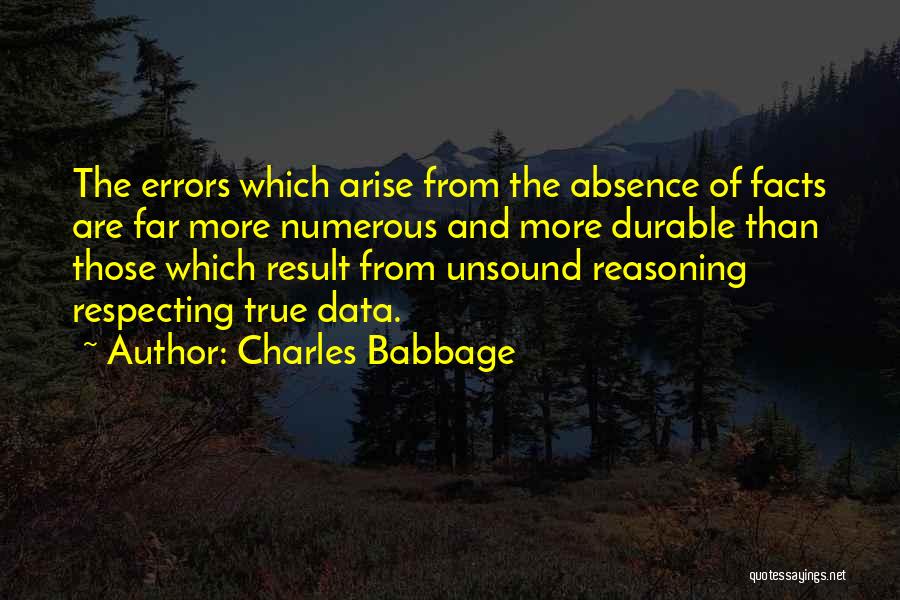 Charles Babbage Quotes: The Errors Which Arise From The Absence Of Facts Are Far More Numerous And More Durable Than Those Which Result