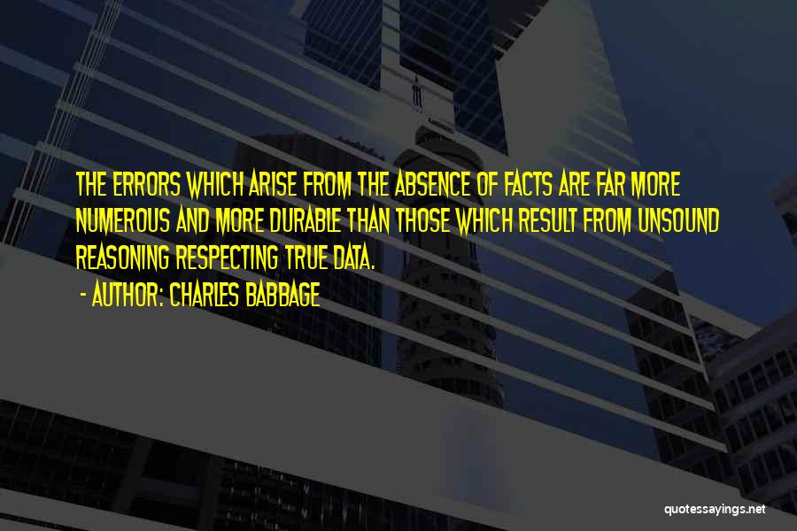 Charles Babbage Quotes: The Errors Which Arise From The Absence Of Facts Are Far More Numerous And More Durable Than Those Which Result