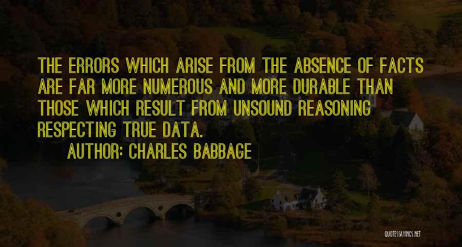 Charles Babbage Quotes: The Errors Which Arise From The Absence Of Facts Are Far More Numerous And More Durable Than Those Which Result