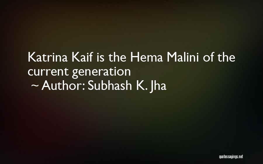 Subhash K. Jha Quotes: Katrina Kaif Is The Hema Malini Of The Current Generation