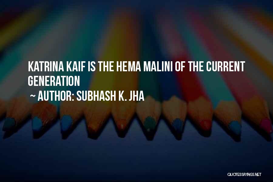 Subhash K. Jha Quotes: Katrina Kaif Is The Hema Malini Of The Current Generation