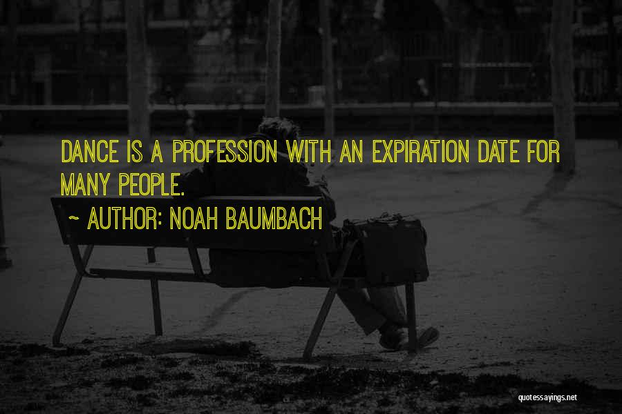 Noah Baumbach Quotes: Dance Is A Profession With An Expiration Date For Many People.