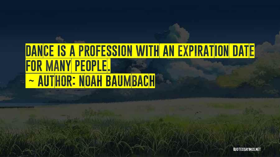 Noah Baumbach Quotes: Dance Is A Profession With An Expiration Date For Many People.