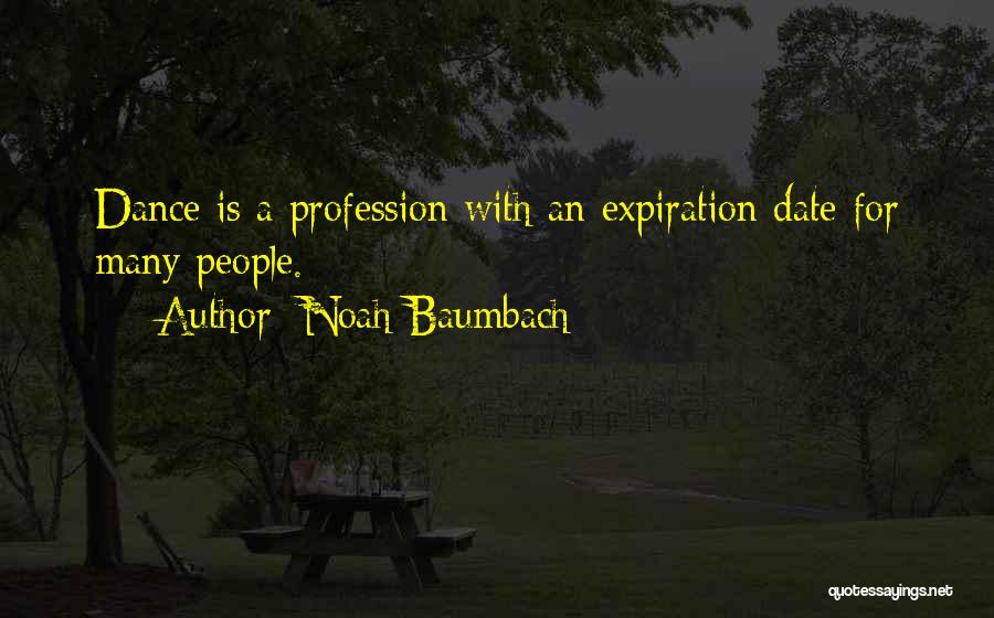 Noah Baumbach Quotes: Dance Is A Profession With An Expiration Date For Many People.