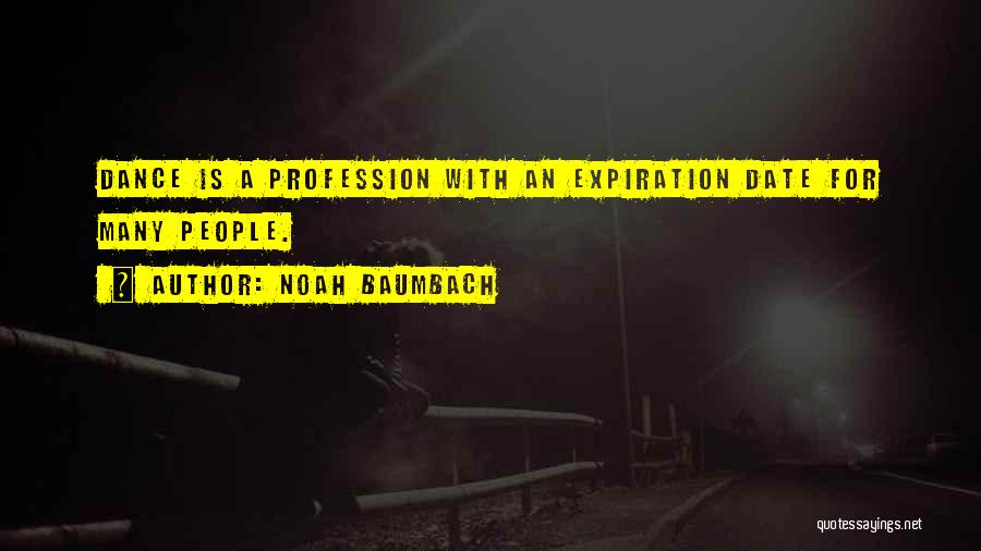 Noah Baumbach Quotes: Dance Is A Profession With An Expiration Date For Many People.