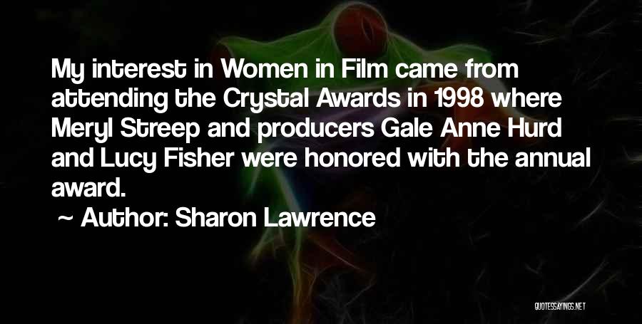Sharon Lawrence Quotes: My Interest In Women In Film Came From Attending The Crystal Awards In 1998 Where Meryl Streep And Producers Gale
