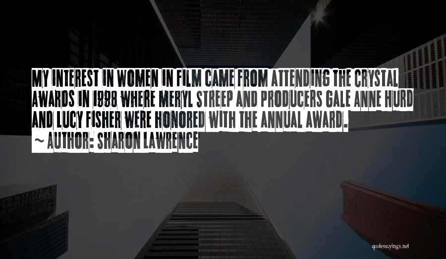 Sharon Lawrence Quotes: My Interest In Women In Film Came From Attending The Crystal Awards In 1998 Where Meryl Streep And Producers Gale