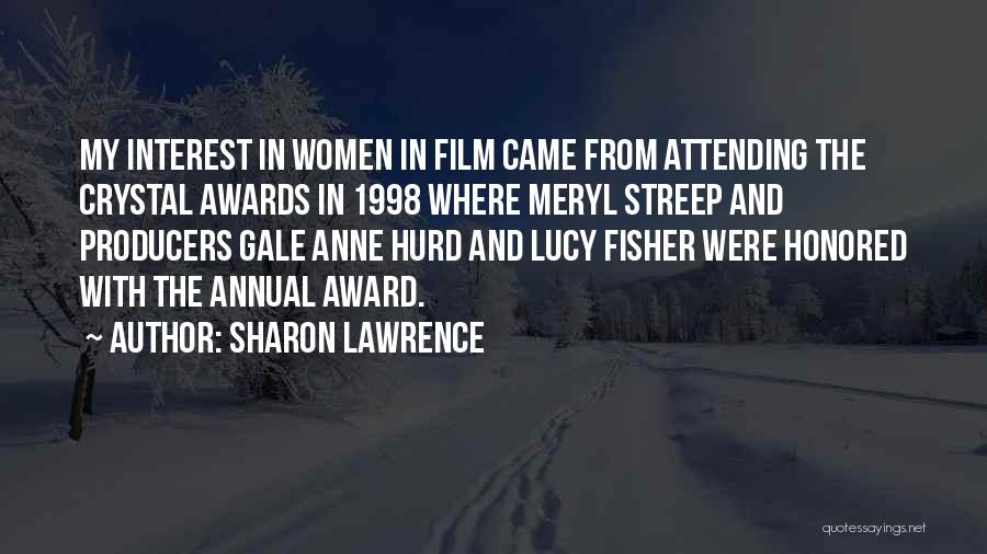 Sharon Lawrence Quotes: My Interest In Women In Film Came From Attending The Crystal Awards In 1998 Where Meryl Streep And Producers Gale