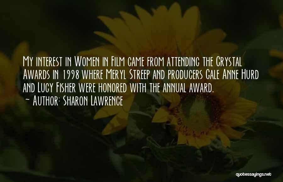 Sharon Lawrence Quotes: My Interest In Women In Film Came From Attending The Crystal Awards In 1998 Where Meryl Streep And Producers Gale