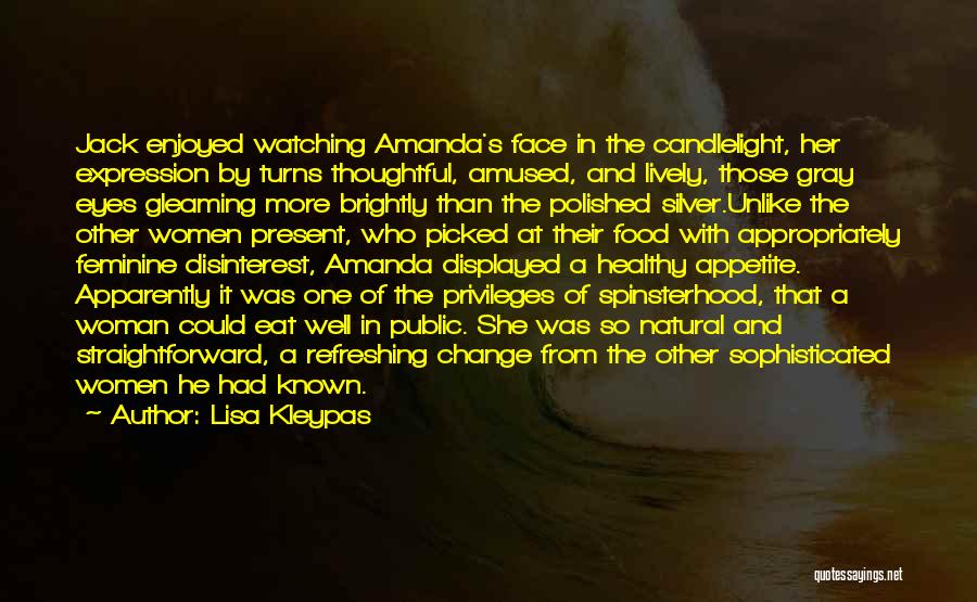 Lisa Kleypas Quotes: Jack Enjoyed Watching Amanda's Face In The Candlelight, Her Expression By Turns Thoughtful, Amused, And Lively, Those Gray Eyes Gleaming