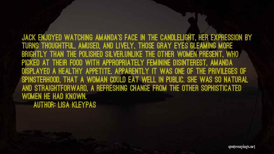 Lisa Kleypas Quotes: Jack Enjoyed Watching Amanda's Face In The Candlelight, Her Expression By Turns Thoughtful, Amused, And Lively, Those Gray Eyes Gleaming