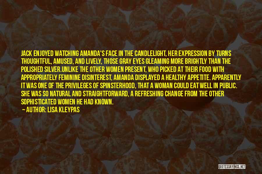 Lisa Kleypas Quotes: Jack Enjoyed Watching Amanda's Face In The Candlelight, Her Expression By Turns Thoughtful, Amused, And Lively, Those Gray Eyes Gleaming