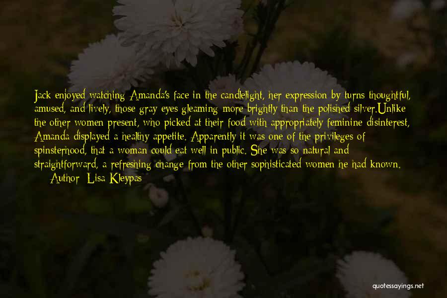 Lisa Kleypas Quotes: Jack Enjoyed Watching Amanda's Face In The Candlelight, Her Expression By Turns Thoughtful, Amused, And Lively, Those Gray Eyes Gleaming