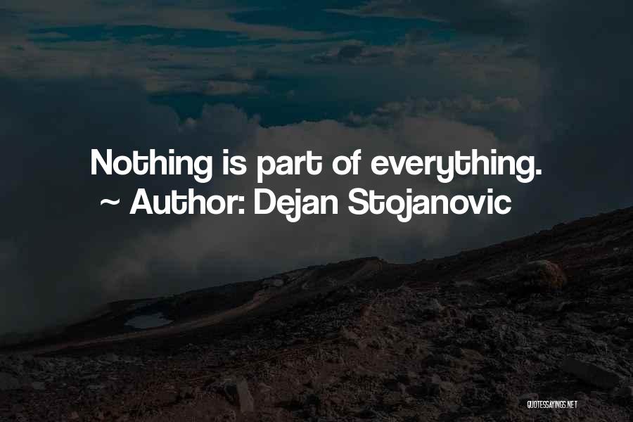 Dejan Stojanovic Quotes: Nothing Is Part Of Everything.