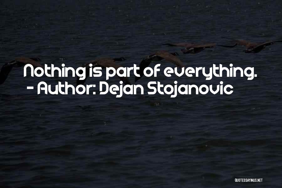 Dejan Stojanovic Quotes: Nothing Is Part Of Everything.