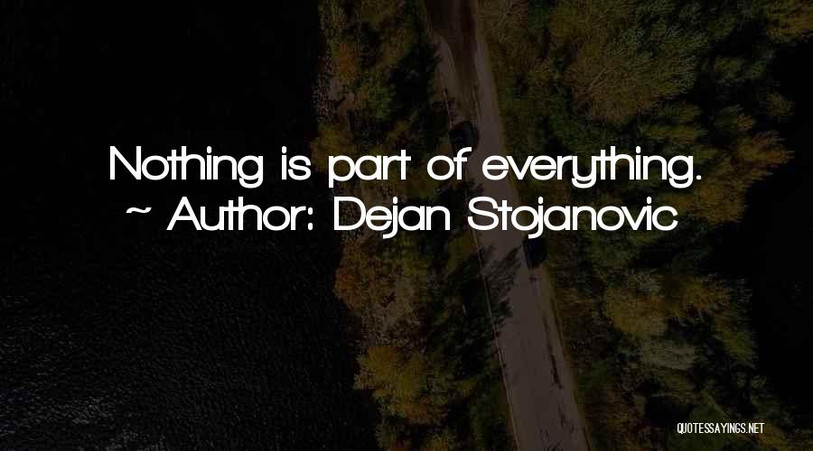 Dejan Stojanovic Quotes: Nothing Is Part Of Everything.