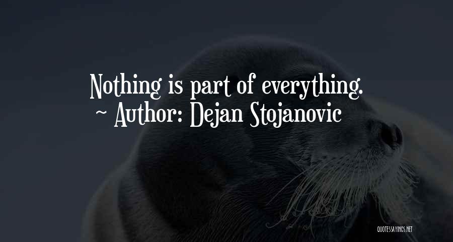 Dejan Stojanovic Quotes: Nothing Is Part Of Everything.