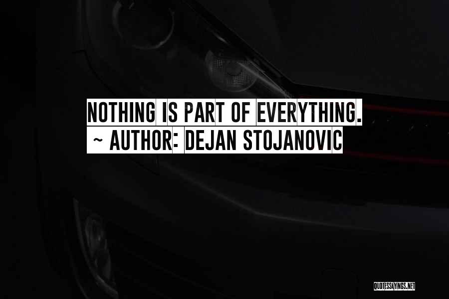 Dejan Stojanovic Quotes: Nothing Is Part Of Everything.