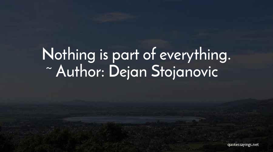 Dejan Stojanovic Quotes: Nothing Is Part Of Everything.