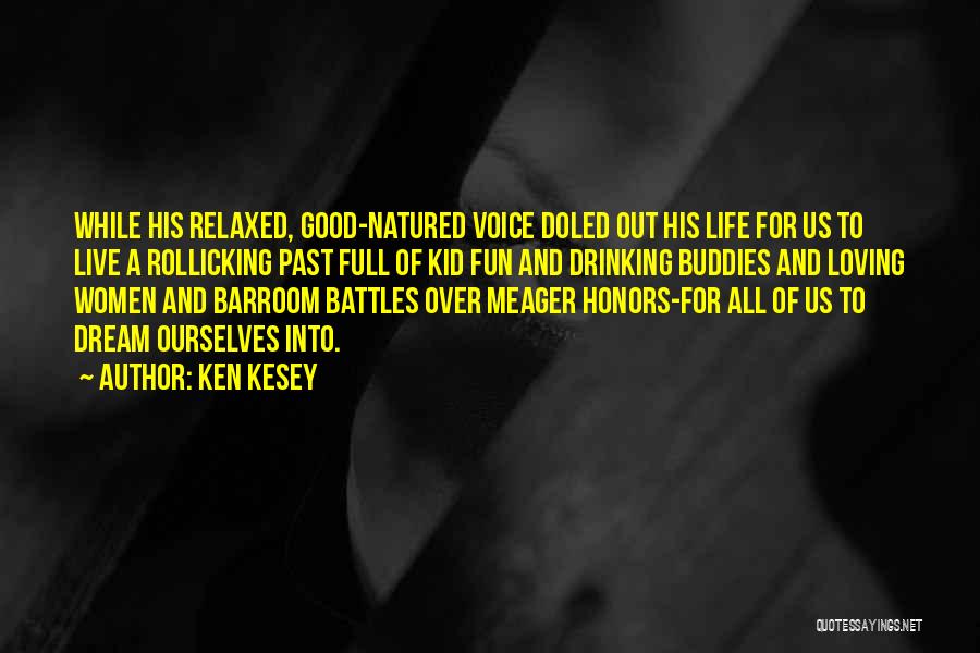 Ken Kesey Quotes: While His Relaxed, Good-natured Voice Doled Out His Life For Us To Live A Rollicking Past Full Of Kid Fun