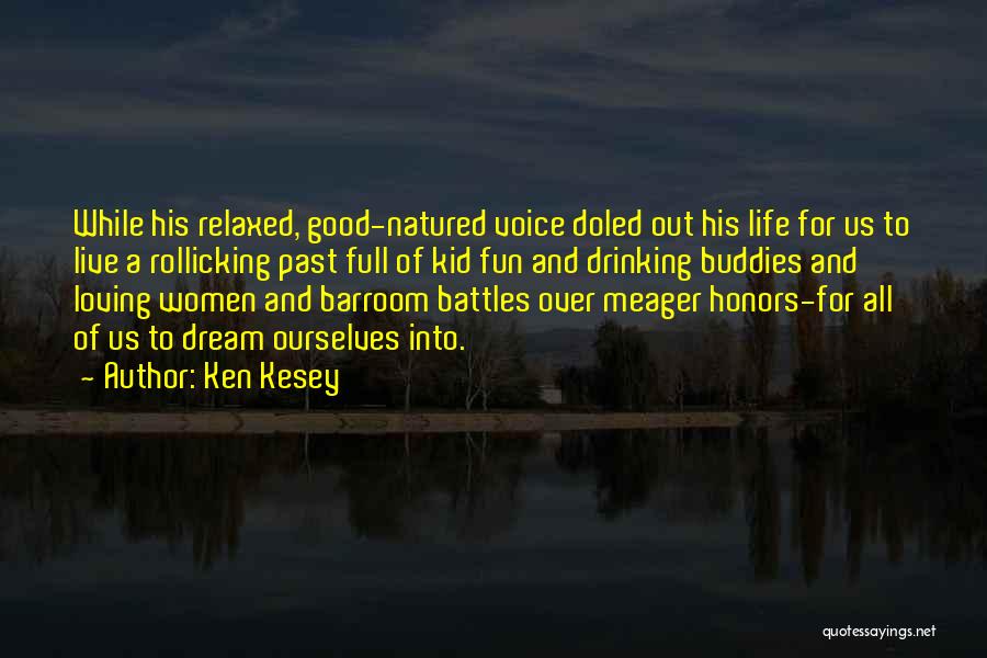 Ken Kesey Quotes: While His Relaxed, Good-natured Voice Doled Out His Life For Us To Live A Rollicking Past Full Of Kid Fun