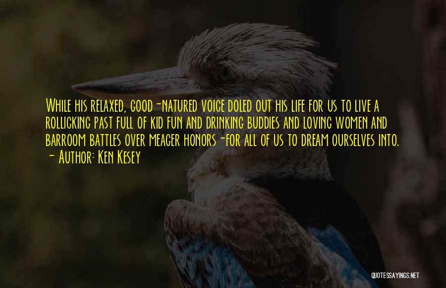 Ken Kesey Quotes: While His Relaxed, Good-natured Voice Doled Out His Life For Us To Live A Rollicking Past Full Of Kid Fun