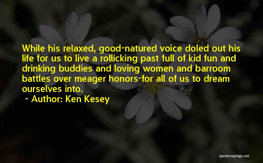 Ken Kesey Quotes: While His Relaxed, Good-natured Voice Doled Out His Life For Us To Live A Rollicking Past Full Of Kid Fun
