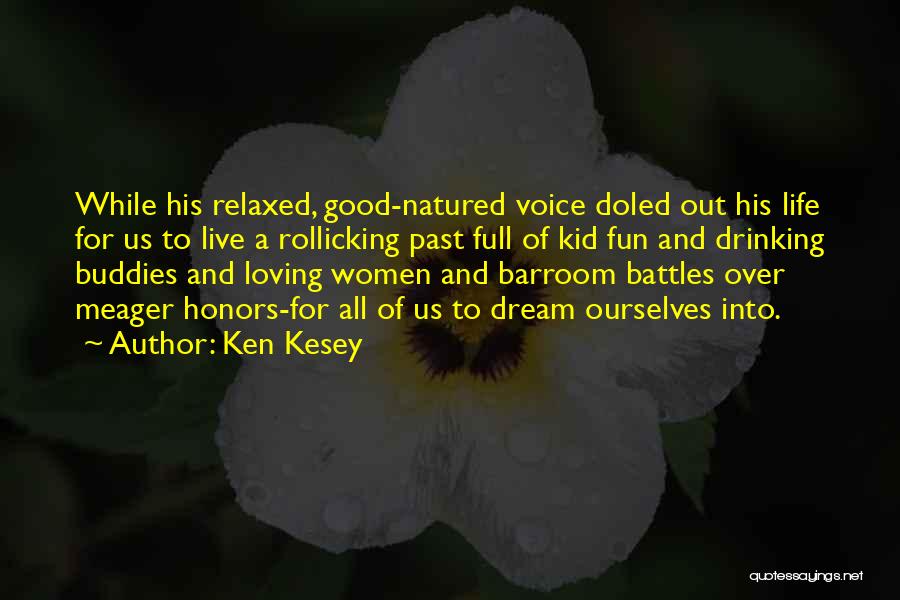Ken Kesey Quotes: While His Relaxed, Good-natured Voice Doled Out His Life For Us To Live A Rollicking Past Full Of Kid Fun