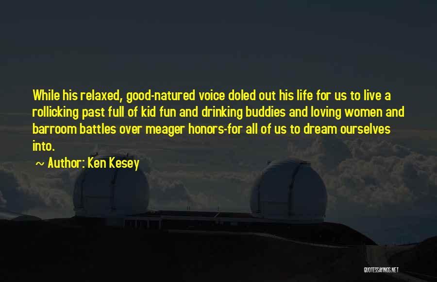 Ken Kesey Quotes: While His Relaxed, Good-natured Voice Doled Out His Life For Us To Live A Rollicking Past Full Of Kid Fun