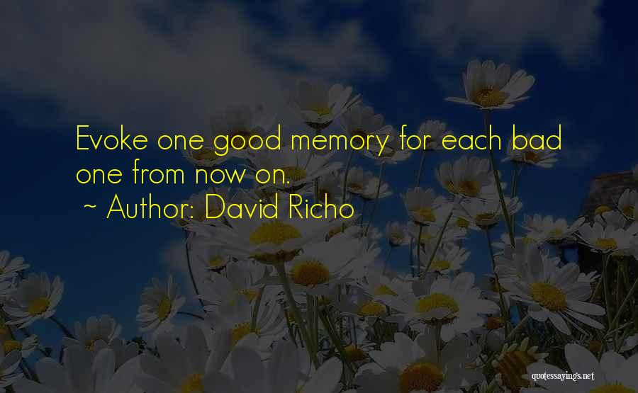 David Richo Quotes: Evoke One Good Memory For Each Bad One From Now On.