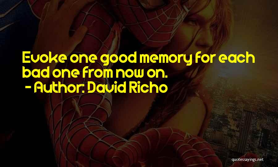 David Richo Quotes: Evoke One Good Memory For Each Bad One From Now On.