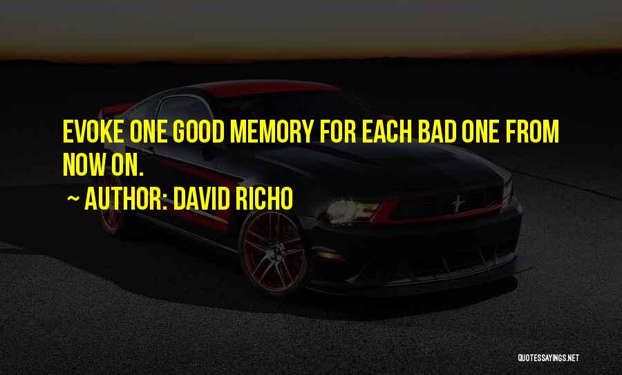 David Richo Quotes: Evoke One Good Memory For Each Bad One From Now On.