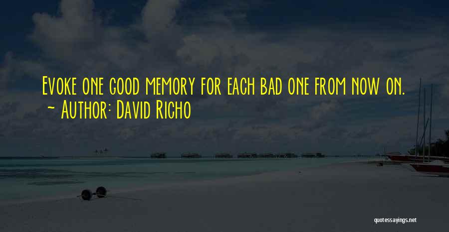 David Richo Quotes: Evoke One Good Memory For Each Bad One From Now On.