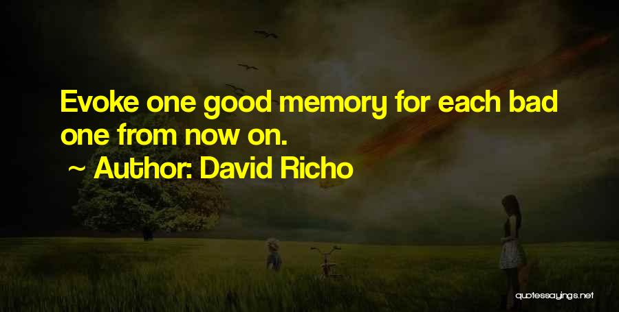 David Richo Quotes: Evoke One Good Memory For Each Bad One From Now On.