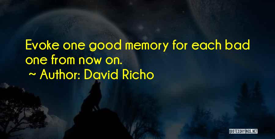 David Richo Quotes: Evoke One Good Memory For Each Bad One From Now On.