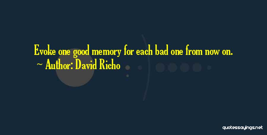 David Richo Quotes: Evoke One Good Memory For Each Bad One From Now On.