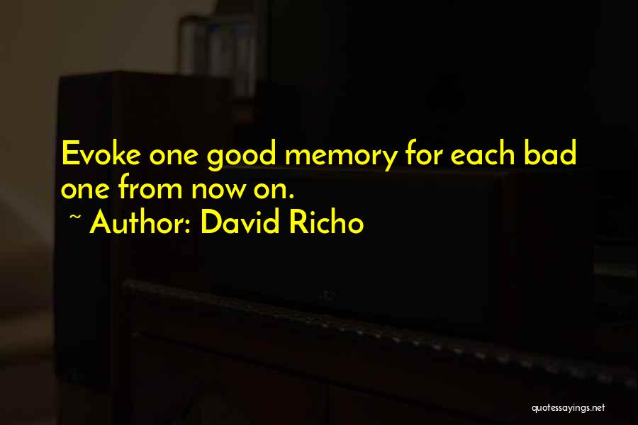 David Richo Quotes: Evoke One Good Memory For Each Bad One From Now On.