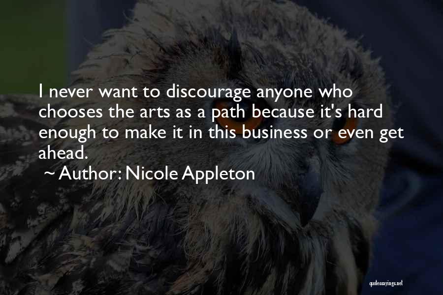 Nicole Appleton Quotes: I Never Want To Discourage Anyone Who Chooses The Arts As A Path Because It's Hard Enough To Make It
