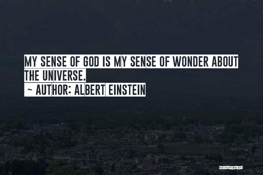 Albert Einstein Quotes: My Sense Of God Is My Sense Of Wonder About The Universe.