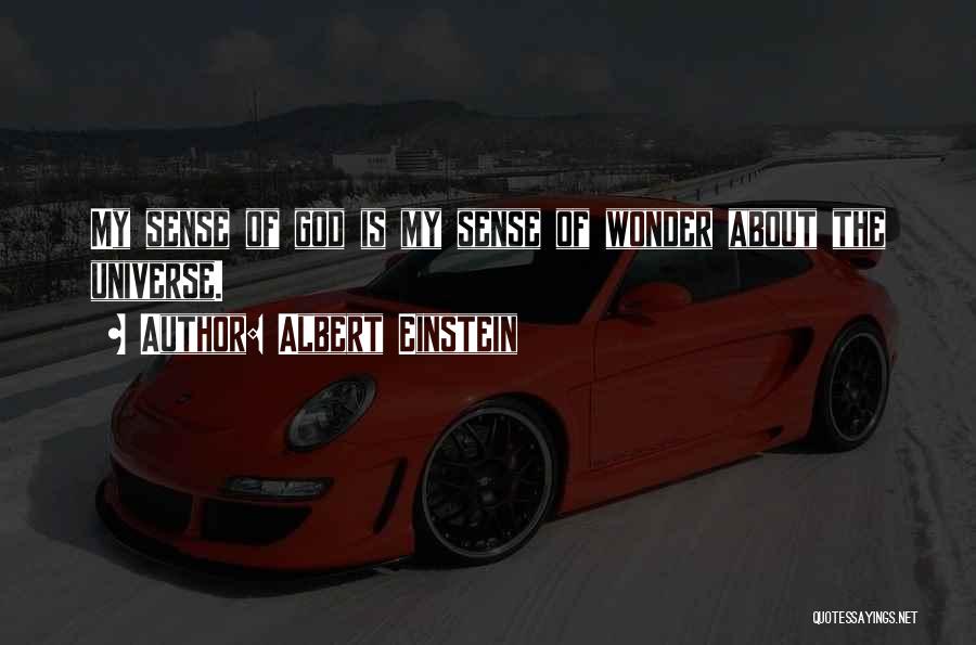 Albert Einstein Quotes: My Sense Of God Is My Sense Of Wonder About The Universe.