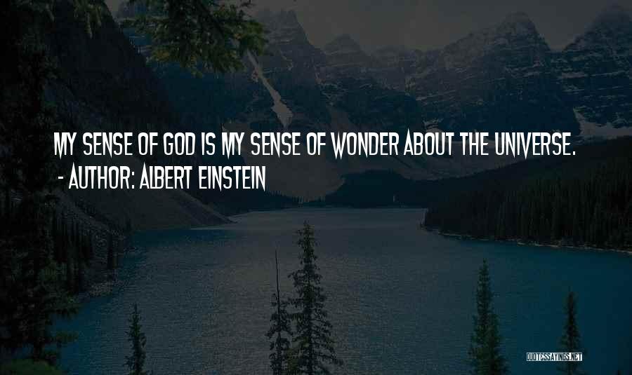 Albert Einstein Quotes: My Sense Of God Is My Sense Of Wonder About The Universe.